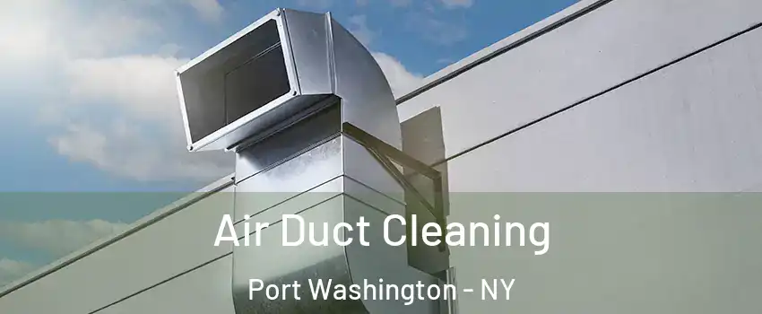  Air Duct Cleaning Port Washington - NY