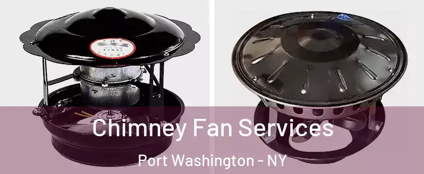  Chimney Fan Services Port Washington - NY