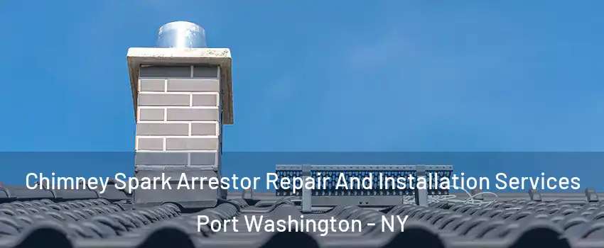 Chimney Spark Arrestor Repair And Installation Services Port Washington - NY
