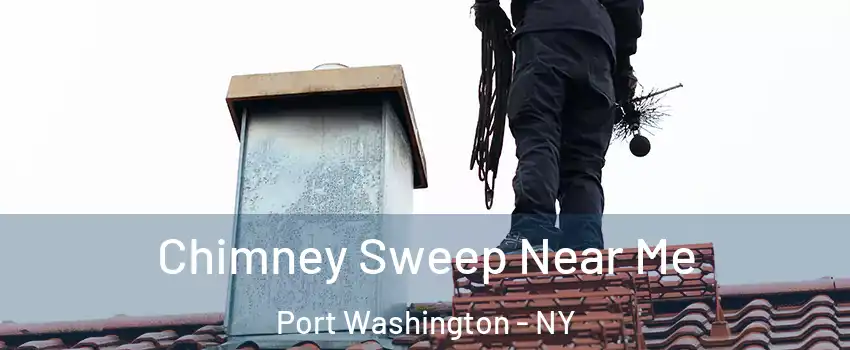  Chimney Sweep Near Me Port Washington - NY