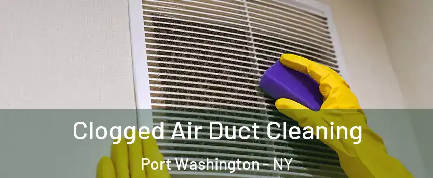  Clogged Air Duct Cleaning Port Washington - NY
