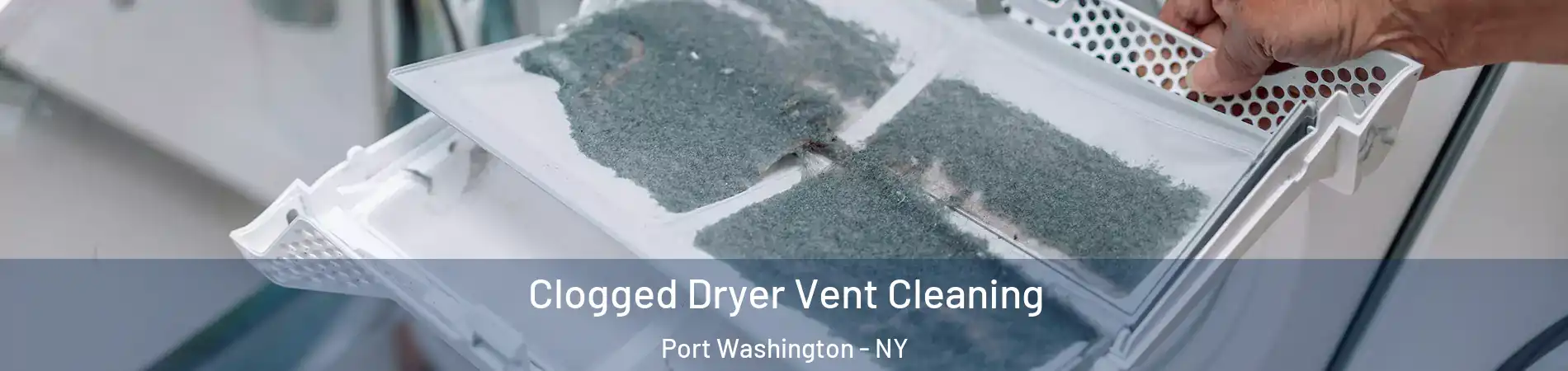  Clogged Dryer Vent Cleaning Port Washington - NY