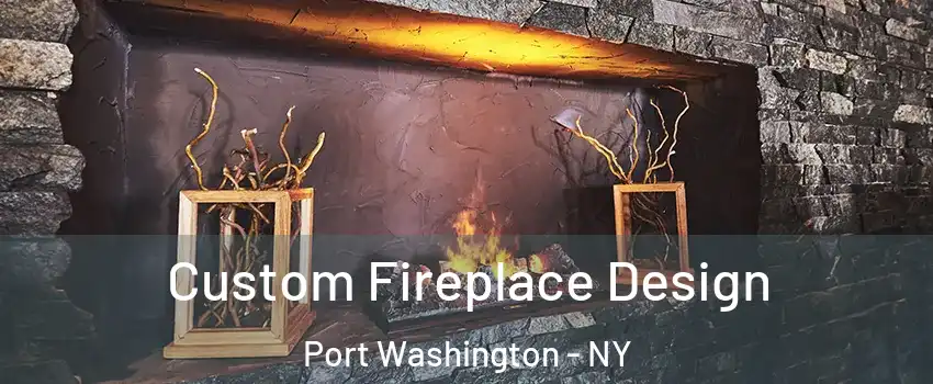  Custom Fireplace Design Port Washington - NY