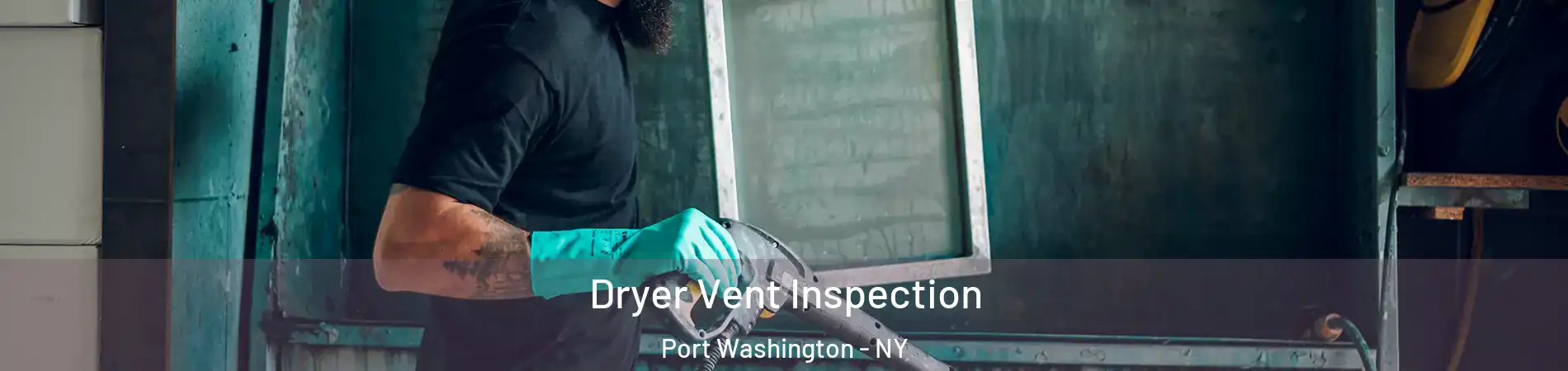  Dryer Vent Inspection Port Washington - NY