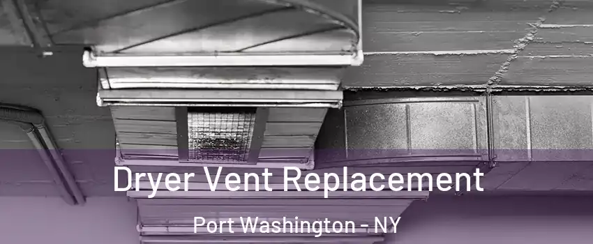  Dryer Vent Replacement Port Washington - NY