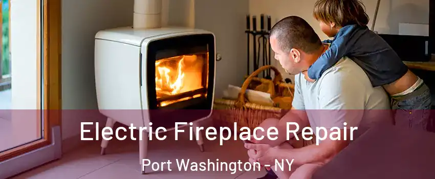  Electric Fireplace Repair Port Washington - NY