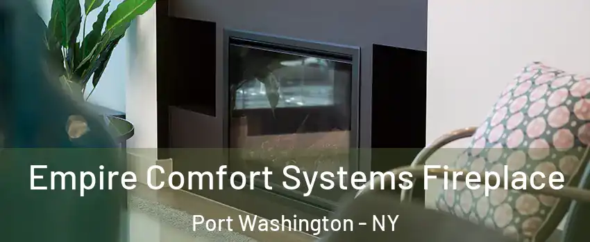  Empire Comfort Systems Fireplace Port Washington - NY