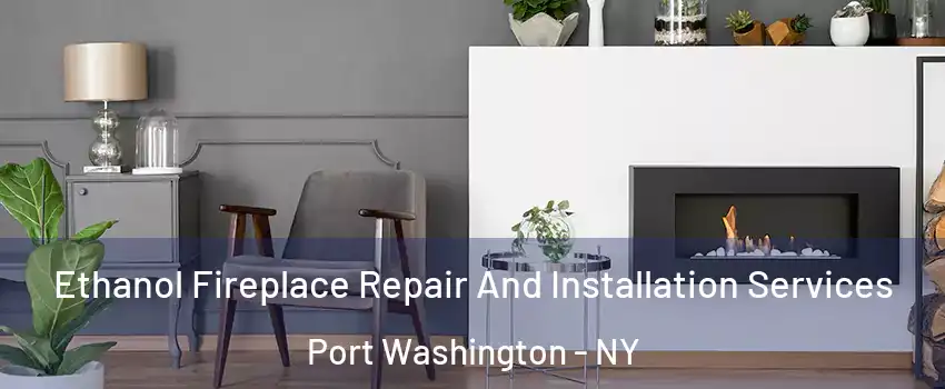  Ethanol Fireplace Repair And Installation Services Port Washington - NY