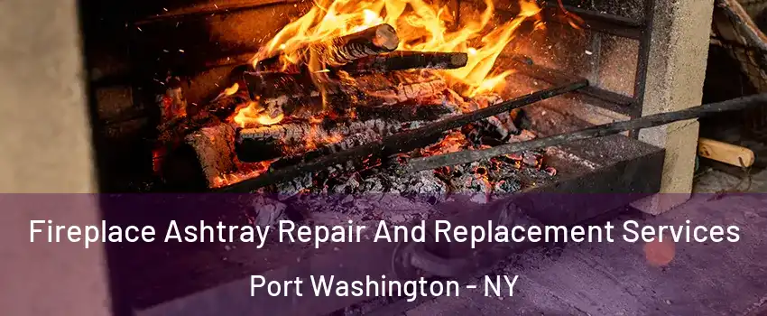  Fireplace Ashtray Repair And Replacement Services Port Washington - NY