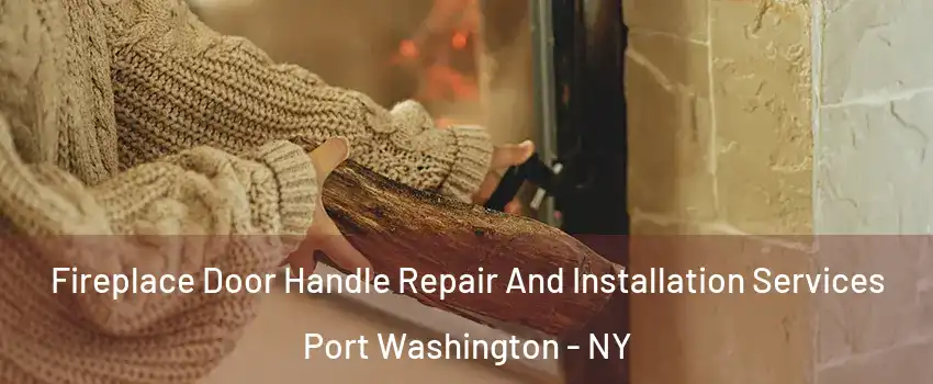 Fireplace Door Handle Repair And Installation Services Port Washington - NY