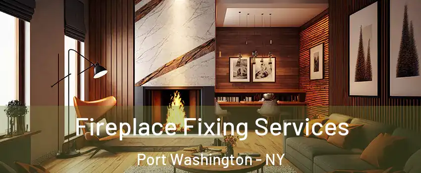  Fireplace Fixing Services Port Washington - NY