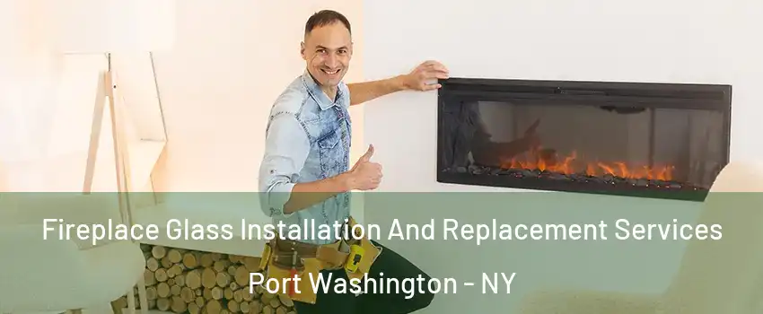  Fireplace Glass Installation And Replacement Services Port Washington - NY