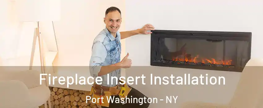  Fireplace Insert Installation Port Washington - NY
