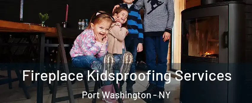 Fireplace Kidsproofing Services Port Washington - NY