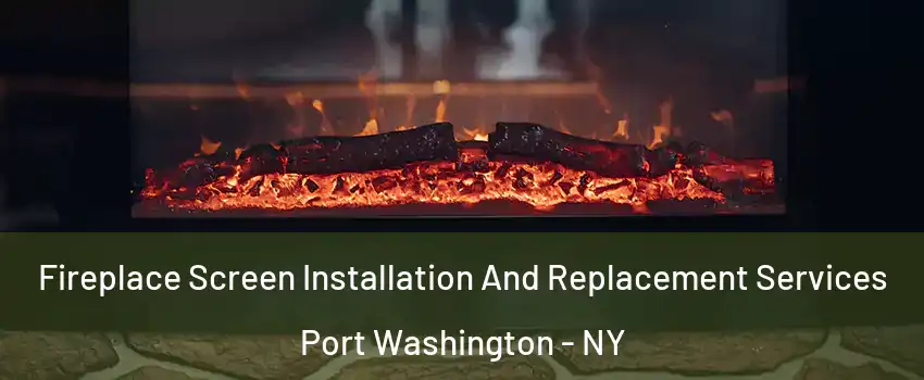  Fireplace Screen Installation And Replacement Services Port Washington - NY