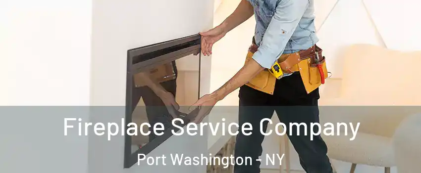  Fireplace Service Company Port Washington - NY