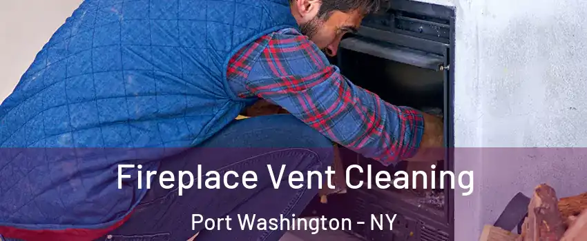 Fireplace Vent Cleaning Port Washington - NY