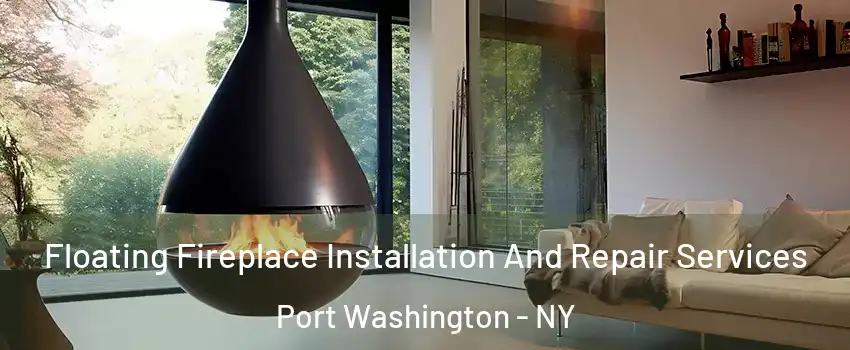  Floating Fireplace Installation And Repair Services Port Washington - NY