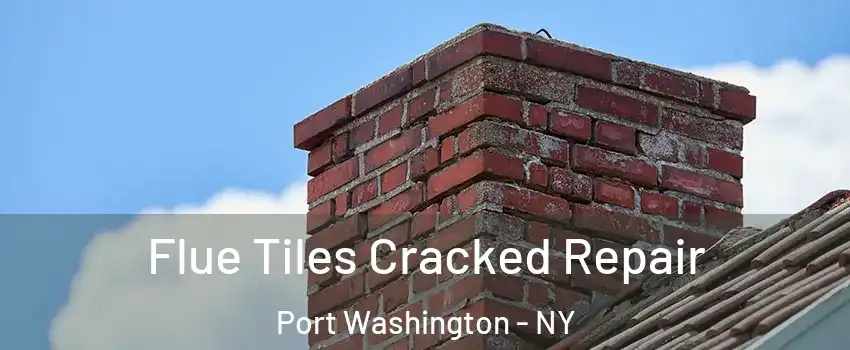  Flue Tiles Cracked Repair Port Washington - NY