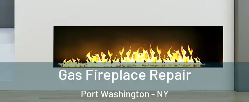  Gas Fireplace Repair Port Washington - NY