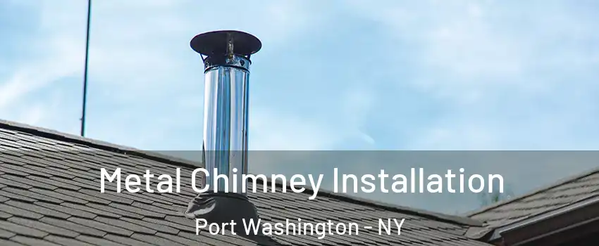 Metal Chimney Installation Port Washington - NY