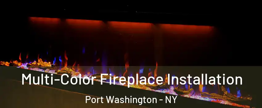  Multi-Color Fireplace Installation Port Washington - NY