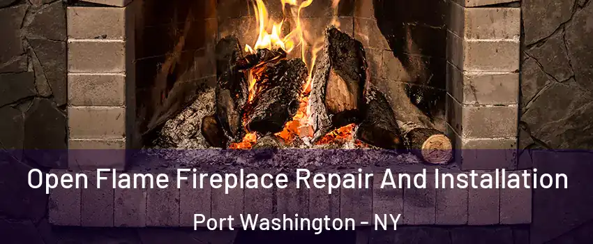  Open Flame Fireplace Repair And Installation Port Washington - NY