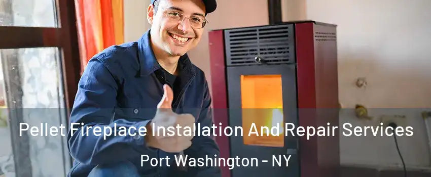  Pellet Fireplace Installation And Repair Services Port Washington - NY
