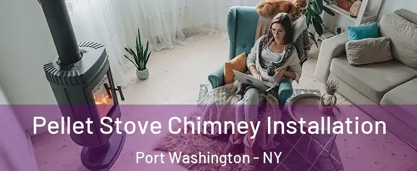  Pellet Stove Chimney Installation Port Washington - NY