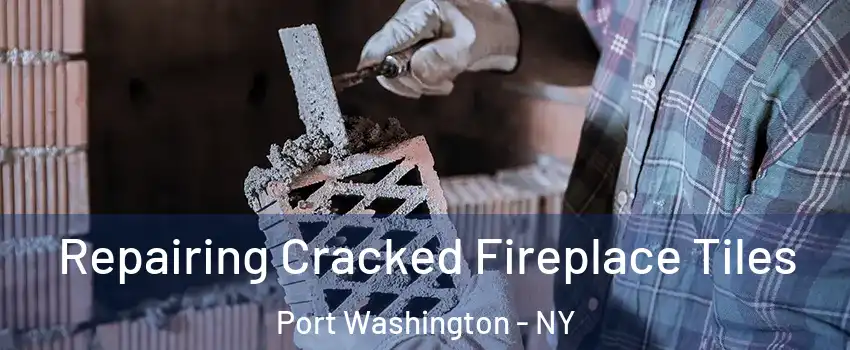  Repairing Cracked Fireplace Tiles Port Washington - NY