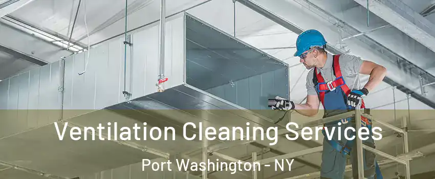  Ventilation Cleaning Services Port Washington - NY